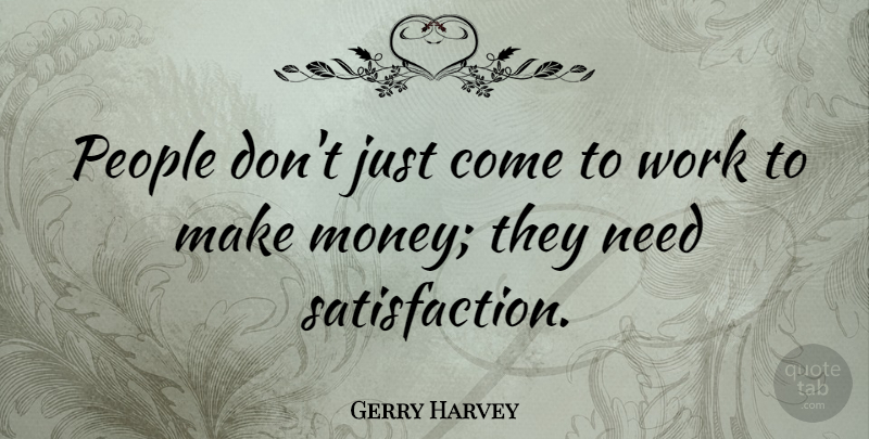Gerry Harvey Quote About Money, People, Work: People Dont Just Come To...