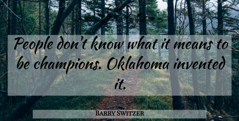 Barry Switzer Quote About Mean, Oklahoma, People: People Dont Know What It...