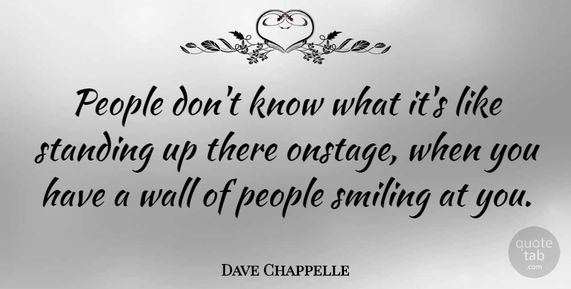 Dave Chappelle Quote About Wall, People, Standing: People Dont Know What Its...