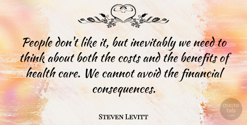 Steven Levitt Quote About Avoid, Benefits, Both, Cannot, Costs: People Dont Like It But...