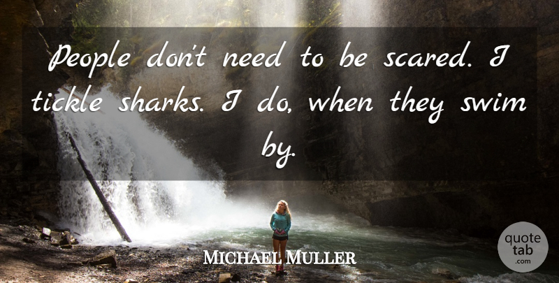 Michael Muller Quote About People, Tickle: People Dont Need To Be...
