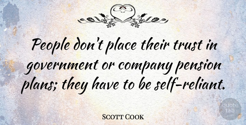 Scott Cook Quote About American Businessman, Government, Pension, People, Trust: People Dont Place Their Trust...