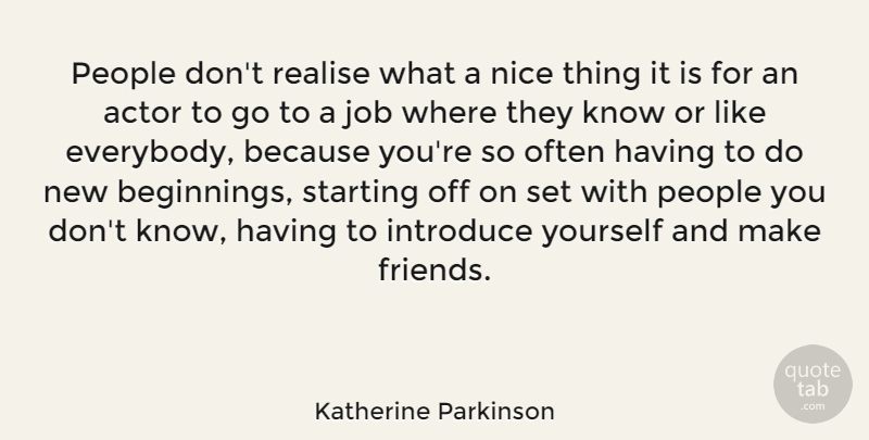 Katherine Parkinson Quote About Introduce, Job, People, Realise: People Dont Realise What A...