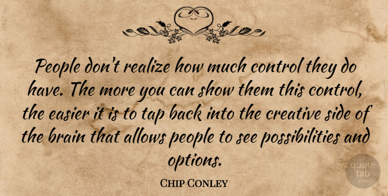 Chip Conley Quote About Easier, People, Possibilities, Realize, Side: People Dont Realize How Much...