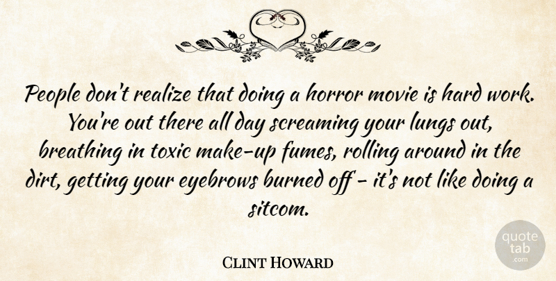 Clint Howard Quote About Hard Work, Breathing, Eyebrows: People Dont Realize That Doing...