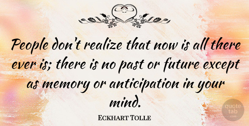 Eckhart Tolle Quote About Memories, Past, People: People Dont Realize That Now...