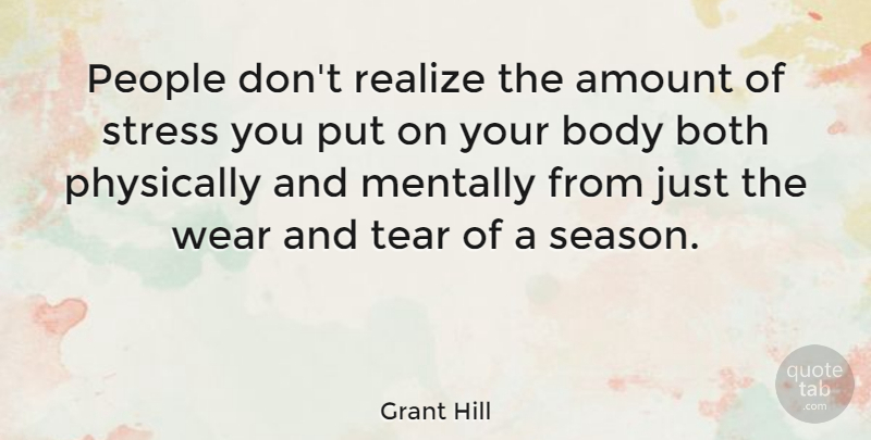 Grant Hill Quote About Basketball, Stress, People: People Dont Realize The Amount...