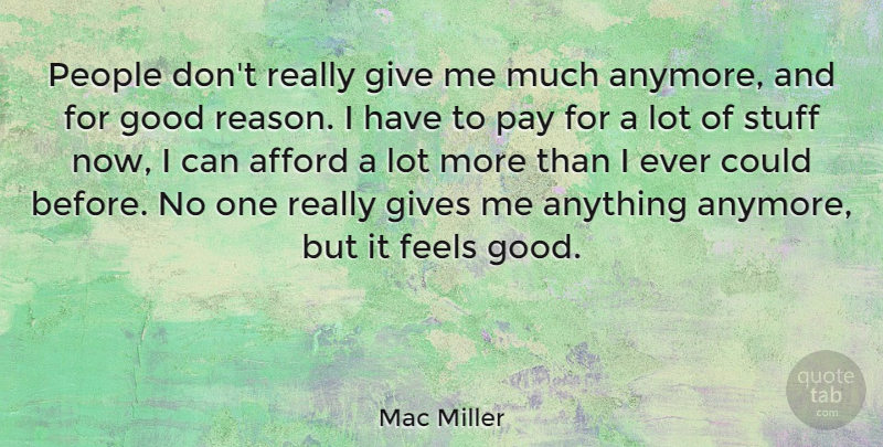 Mac Miller Quote About Giving, People, Feel Good: People Dont Really Give Me...