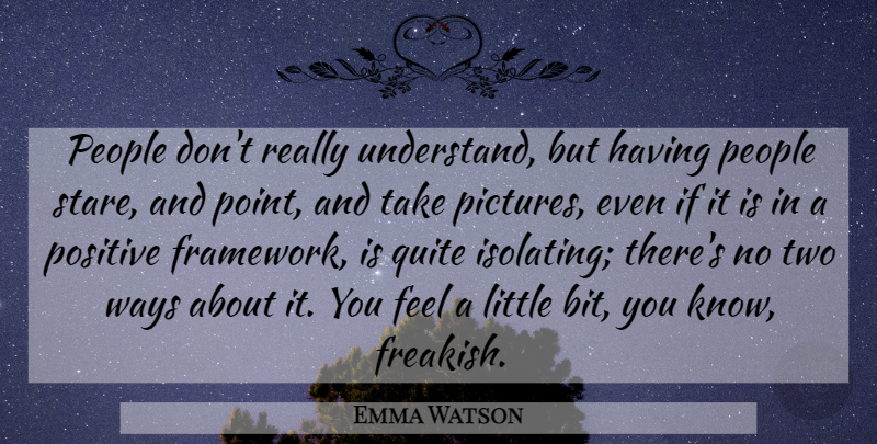 Emma Watson Quote About Two, People, Littles: People Dont Really Understand But...