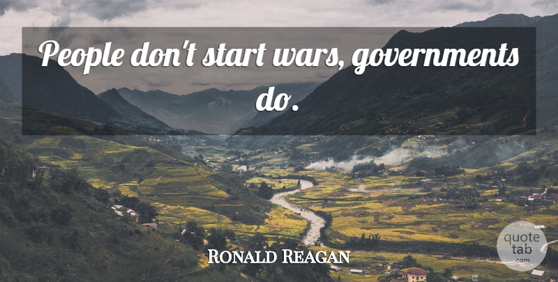 Ronald Reagan Quote About War, Patriotic, Government: People Dont Start Wars Governments...