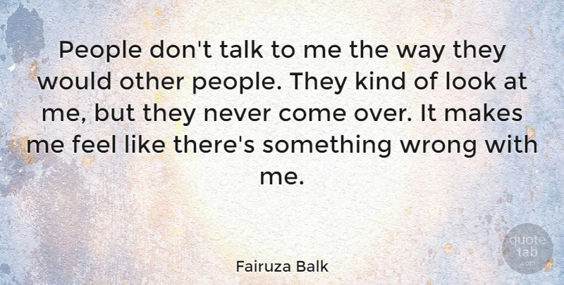 Fairuza Balk Quote About People, Talk, Wrong: People Dont Talk To Me...
