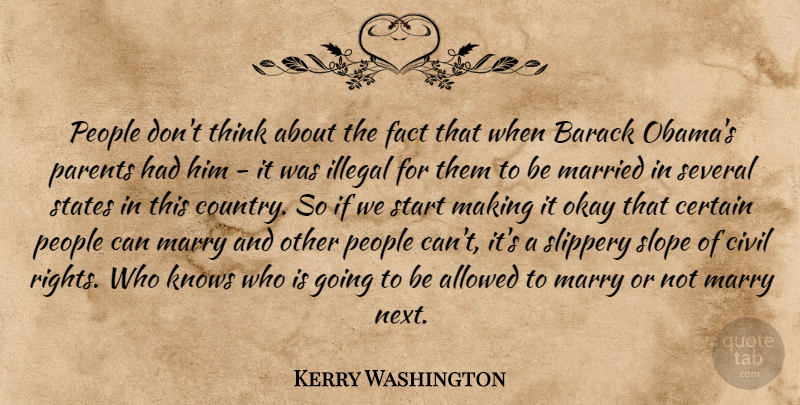 Kerry Washington Quote About Allowed, Barack, Certain, Civil, Fact: People Dont Think About The...