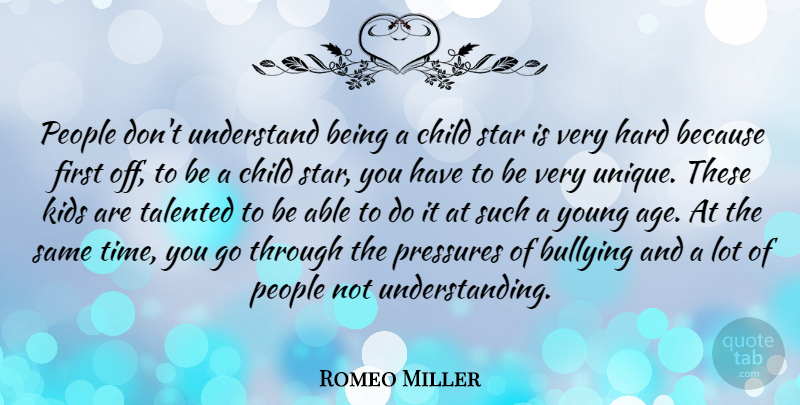 Romeo Miller Quote About Age, Child, Hard, Kids, People: People Dont Understand Being A...