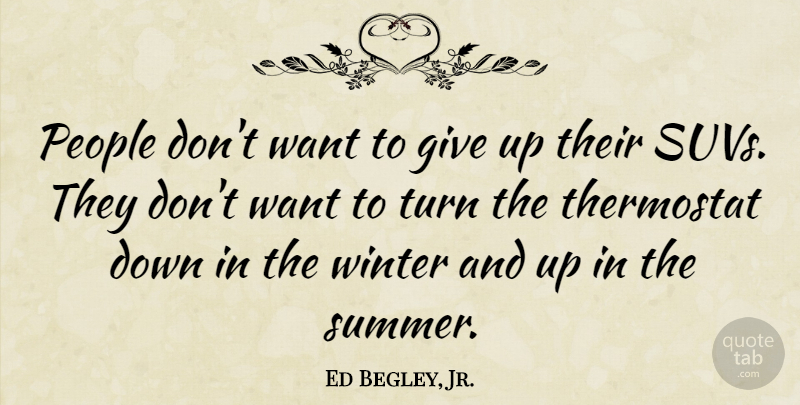 Ed Begley, Jr. Quote About People, Turn, Winter: People Dont Want To Give...