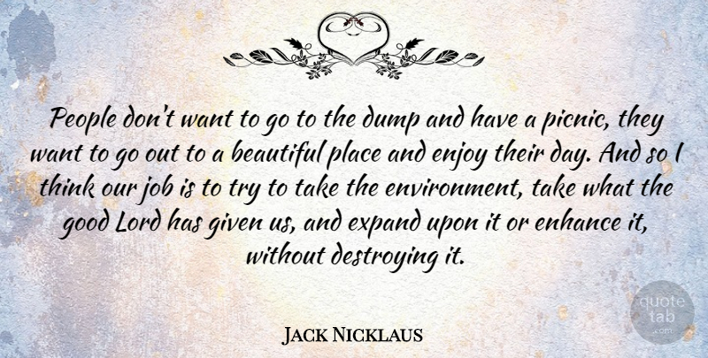 Jack Nicklaus Quote About Beautiful, Jobs, Thinking: People Dont Want To Go...