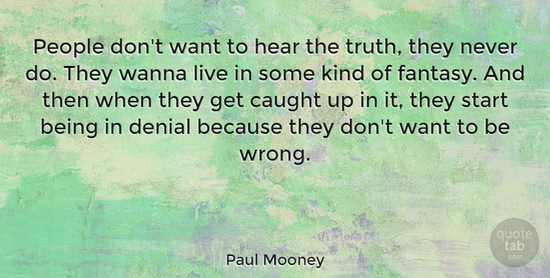 Paul Mooney Quote About People, Denial, Want: People Dont Want To Hear...