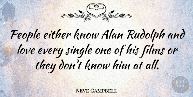 Neve Campbell Quote About People, Rudolph, And Love: People Either Know Alan Rudolph...