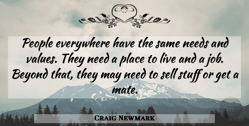 Craig Newmark Quote About Jobs, People, Needs: People Everywhere Have The Same...