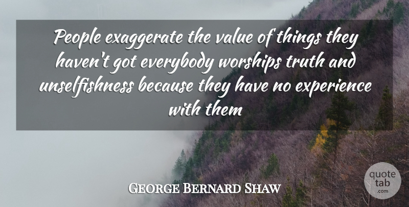 George Bernard Shaw Quote About People, Worship, Havens: People Exaggerate The Value Of...