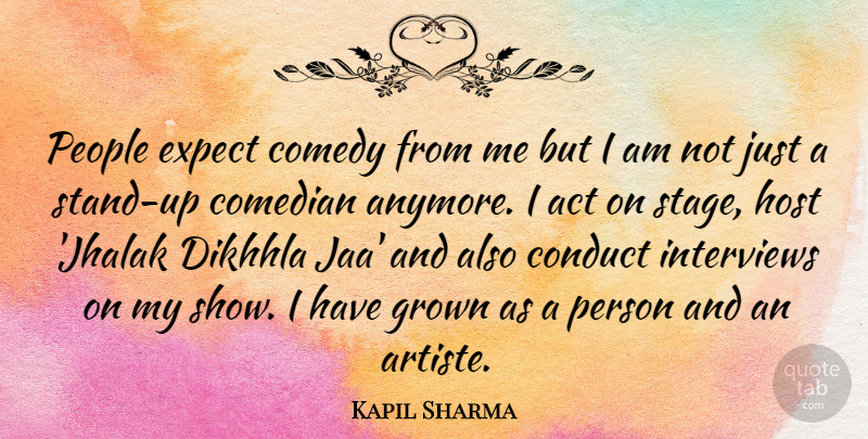 Kapil Sharma Quote About Act, Comedian, Comedy, Conduct, Expect: People Expect Comedy From Me...