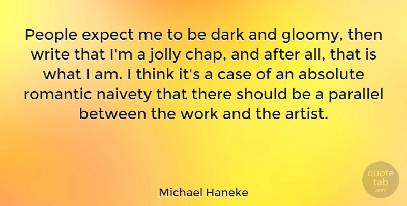 Michael Haneke Quote About Writing, Dark, Thinking: People Expect Me To Be...