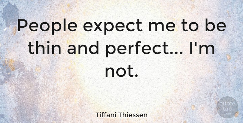 Tiffani Thiessen Quote About People, Perfect: People Expect Me To Be...