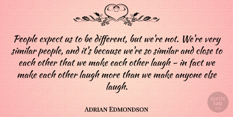 Adrian Edmondson Quote About Anyone, Expect, People, Similar: People Expect Us To Be...