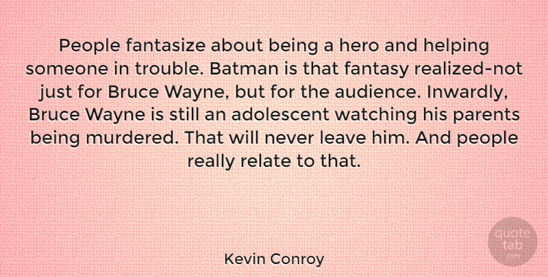 Kevin Conroy Quote About Hero, Helping Someone, People: People Fantasize About Being A...
