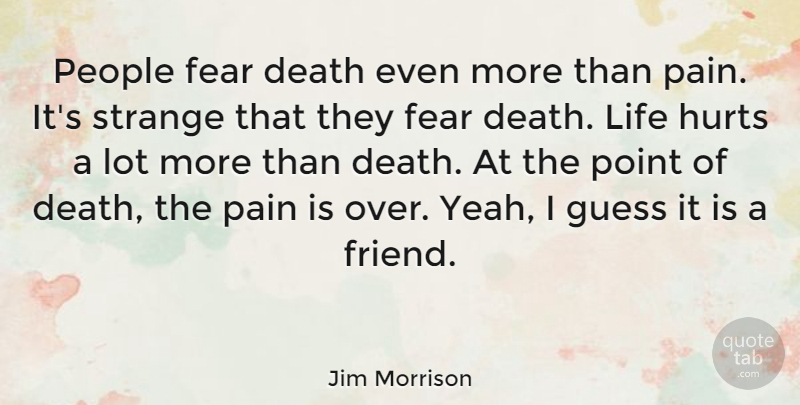 Jim Morrison Quote About Death, Hurt, Pain: People Fear Death Even More...