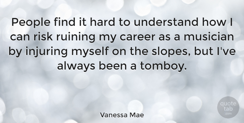 Vanessa Mae Quote About Careers, People, Risk: People Find It Hard To...
