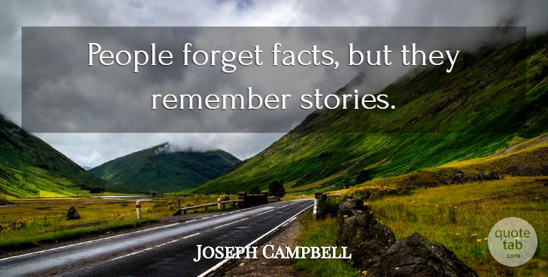 Joseph Campbell Quote About People, Facts, Stories: People Forget Facts But They...