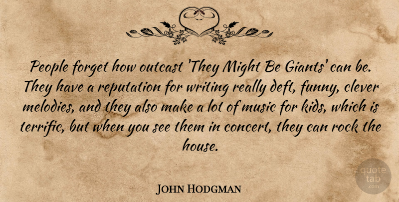 John Hodgman Quote About Clever, Forget, Funny, Might, Music: People Forget How Outcast They...