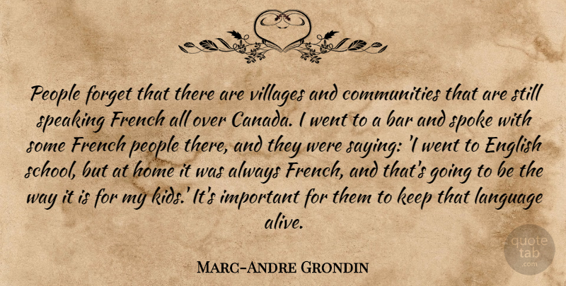 Marc-Andre Grondin Quote About Bar, English, French, Home, People: People Forget That There Are...
