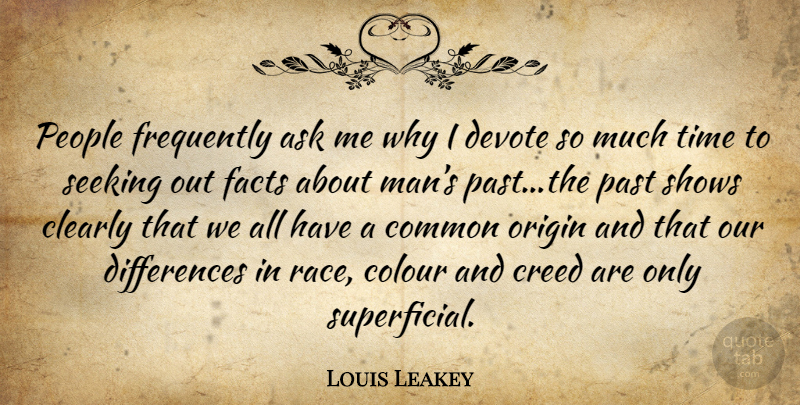 Louis Leakey Quote About Past, Men, Race: People Frequently Ask Me Why...