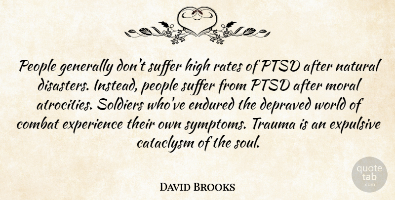 David Brooks Quote About People, Soul, Soldier: People Generally Dont Suffer High...
