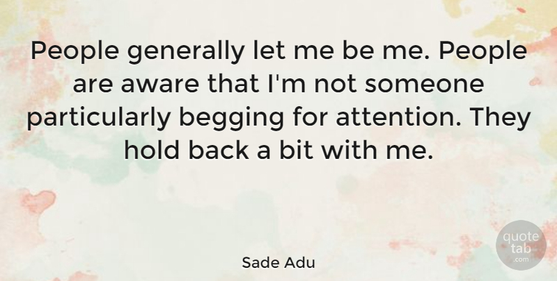 Sade Adu Quote About People, Attention, Begging: People Generally Let Me Be...
