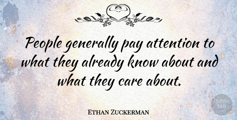 Ethan Zuckerman Quote About Generally, People: People Generally Pay Attention To...