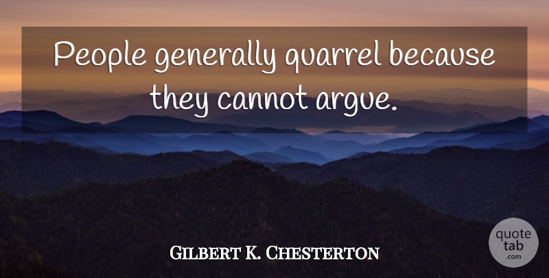 Gilbert K. Chesterton Quote About Fear, People, Atheism: People Generally Quarrel Because They...