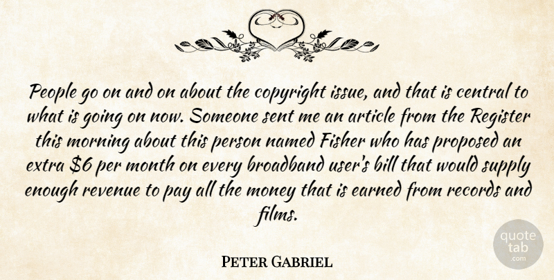 Peter Gabriel Quote About Article, Bill, Broadband, Central, Copyright: People Go On And On...
