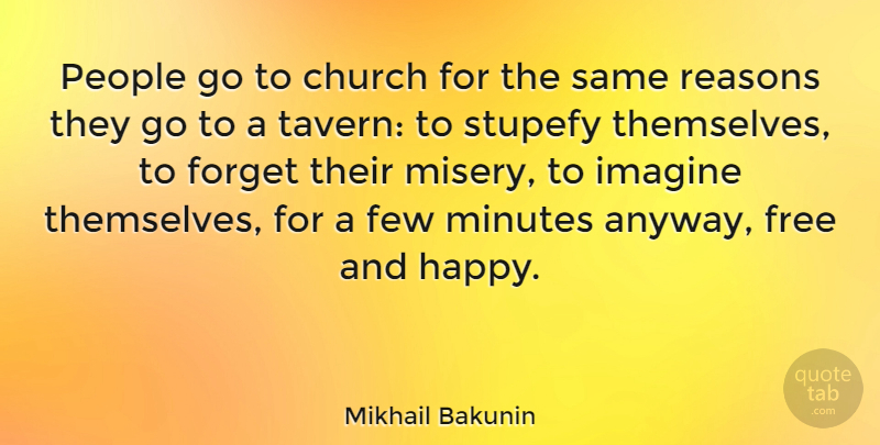 Mikhail Bakunin Quote About People, Religion, Atheism: People Go To Church For...