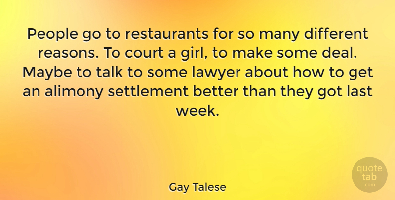 Gay Talese Quote About Girl, People, Different: People Go To Restaurants For...