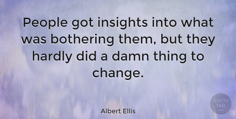 Albert Ellis Quote About Bothering You, People, Damn: People Got Insights Into What...