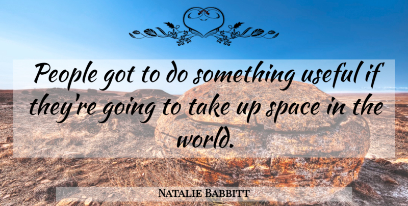 Natalie Babbitt Quote About Space, People, World: People Got To Do Something...