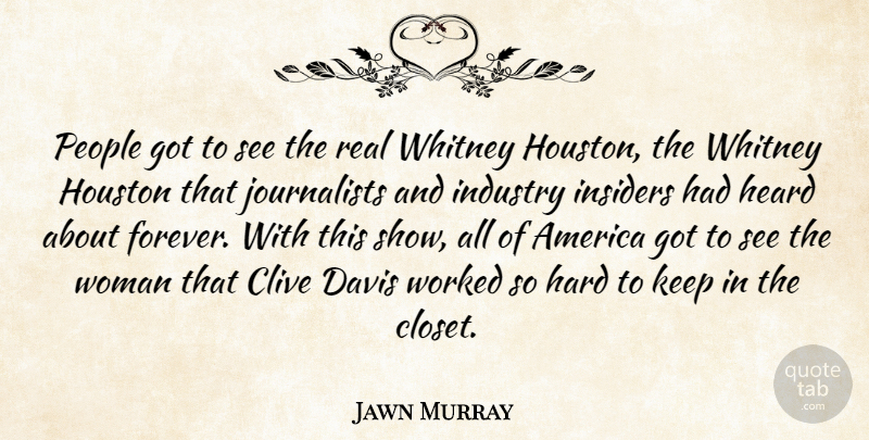 Jawn Murray Quote About America, Davis, Hard, Heard, Houston: People Got To See The...