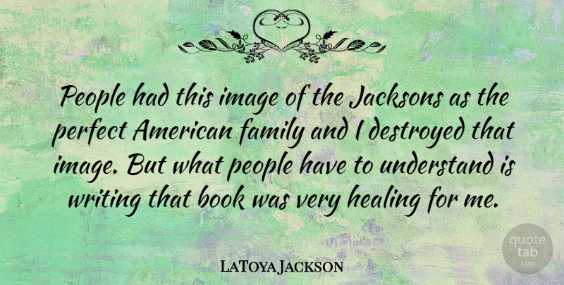 LaToya Jackson Quote About Book, Healing, Writing: People Had This Image Of...