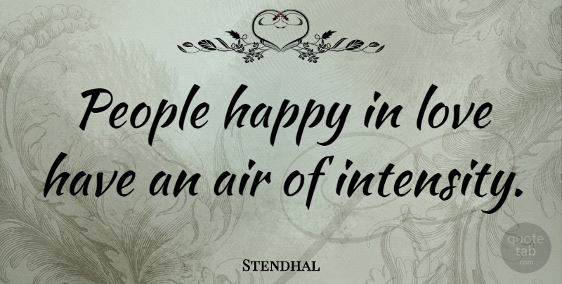 Stendhal Quote About Love, Heart, Air: People Happy In Love Have...