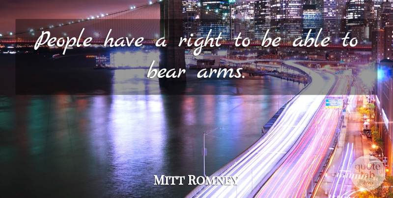 Mitt Romney Quote About People: People Have A Right To...