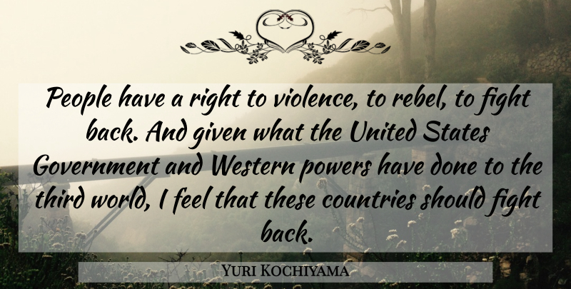 Yuri Kochiyama Quote About Country, Fighting, Government: People Have A Right To...