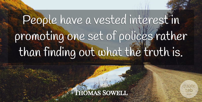 Thomas Sowell Quote About People, Truth Is, Interest: People Have A Vested Interest...