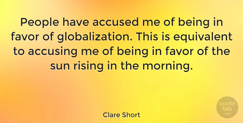 Clare Short Quote About Morning, Accusing Me, People: People Have Accused Me Of...